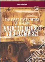 The first forty years of italian armoured vehicles. An illustrated book on italian tanks. Ediz. illustrata libro