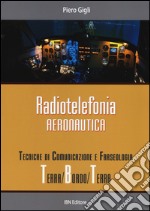 Radiotelefonia aeronautica. Tecniche di comunicazione e fraseologia terra/bordo/terra libro