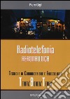 Radiotelefonia aeronautica. Tecniche di comunicazione e fraseologia terra/bordo/terra libro di Gigli Piero