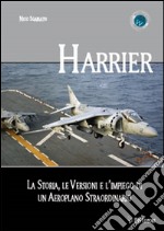 Harrier. La storia, le versioni e l'impiego di un aeroplano straordinario libro