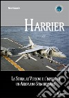 Harrier. La storia, le versioni e l'impiego di un aeroplano straordinario libro di Sgarlato Nico