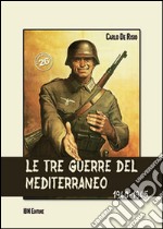 Le tre guerre del Mediterraneo 1940-45 libro