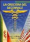 La crociera del decennale. Una pagina scritta con onore dall'Aeronautica Italiana libro di Ratti Veneziani Piero Carlo