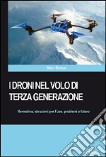 I droni nel volo di terza generazione. Normativa, istruzioni per l'uso problemi e futuro libro