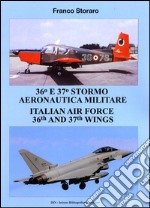 36° and 37° stormo aeronautica militare. Italian Air Force 36th and 37th wings. Ediz. italiana e inglese libro