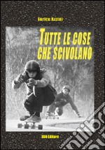 Tutte le cose che scivolano libro