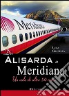 Da Alisarda a Meridiana. Un volo di oltre 50 anni libro di Granella Luca