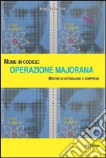 Nome in codice: Operazione Majorana. Misteri di un'indagine a sorpresa libro