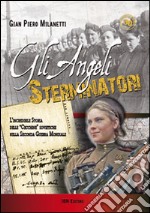 Gli angeli sterminatori. L'incredibile storia delle cecchine sovietiche nella Seconda Guerra Mondiale libro