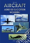 Aircraft. Aerei ed elicotteri moderni libro