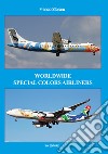 Worldwide special colors airliners. Ediz. italiana e inglese libro di Storaro Franco