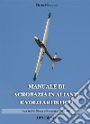 Manuale di acrobazia in alianti e volo artistico libro