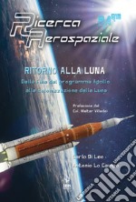 Ritorno alla Luna. Dalla fine del programma Apollo alla colonizzazione della Luna libro