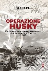 Operazione Husky. Cronaca dei bombardamenti alleati sulla Sicilia 1943 libro di Fagone Salvo