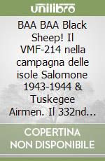 BAA BAA Black Sheep! Il VMF-214 nella campagna delle isole Salomone 1943-1944 & Tuskegee Airmen. Il 332nd Fighter Group. Miti e realtà a confronto libro