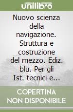 Nuovo scienza della navigazione. Struttura e costruzione del mezzo. Ediz. blu. Per gli Ist. tecnici e professionali. Con espansione online. Vol. 2 libro