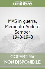 MAS in guerra. Memento Audere Semper 1940-1943 libro