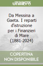 Da Messina a Gaeta. I reparti d'istruzione per i Finanzieri di Mare (1881-2024) libro