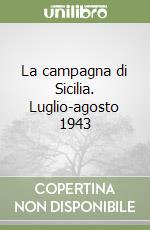 La campagna di Sicilia. Luglio-agosto 1943 libro