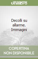 Decolli su allarme. Immagini libro