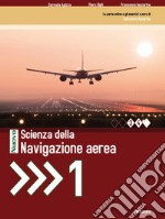 Nuovo Scienza della navigazione aerea. Per le Scuole superiori. Con espansione online. Vol. 1 libro