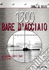 1300 bare d'acciaio. La guerra sotto i mari 1939-1945 libro