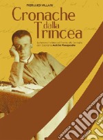 Cronache dalla trincea. Le lettere inviate dal fronte alla famiglia dal Capitano Achille Piacquadio libro