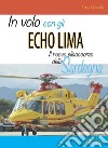 In volo con gli Echo Lima. Il nuovo elisoccorso della Sardegna libro