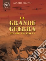 La grande guerra. Accadde 100 anni fa libro