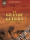 La grande guerra. Accadde 100 anni fa libro di Bruno Mario