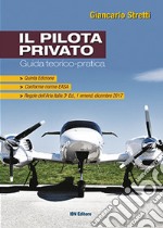 Il pilota privato. Guida teorico-pratica. Conforme norme EASA libro