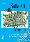 Sulle ali della musica. Storia ed evoluzione della banda dell'Aeronautica Militare Italiana libro