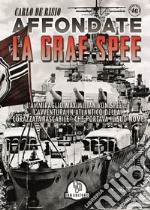 Affondate la Graf Spee. L'Ammiraglio Maximilian Von Spee e l'avventura in Atlantico della «corazzata tascabile» che portava il suo nome libro