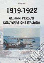 1919-1922. Gli anni perduti dell'aviazione italiana