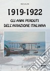 1919-1922. Gli anni perduti dell'aviazione italiana libro