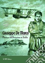 Giuseppe De Marco Pioniere dell'Aviazione in Sicilia. Ediz. italiana e inglese libro