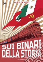 Sui binari della storia. Cento anni di incontri politici, viaggi segreti, diktat, eventi bellici, rivoluzioni avvenuti sui treni libro