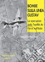 Bombe sulla Linea Gustav. Le operazioni della Twelfth Air Force sull'Italia. Gennaio-aprile 1944 libro