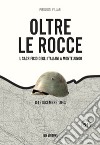 Oltre le rocce. Il sacrificio degli italiani a Montelungo. 8-16 dicembre 1943 libro