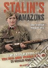 Stalin's Amazons. The untold story of the Red Army female snipers in World War II libro