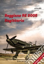 Reggiane Re 2005. Sagittario. Ediz. italiana e inglese libro