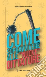 Come sopravvivere alle «nuove» dittature libro