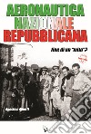 Aeronautica Nazionale Repubblicana. Fine di un «mito»? libro di Alberti Agostino