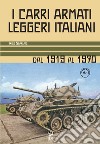 I carri armati leggeri italiani. Dal 1919 al 1970 libro