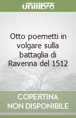 Otto poemetti in volgare sulla battaglia di Ravenna del 1512 libro