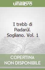 I trebb di Piadarùl. Sogliano. Vol. 1 libro