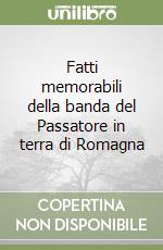 Fatti memorabili della banda del Passatore in terra di Romagna