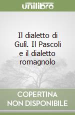 Il dialetto di Gulì. Il Pascoli e il dialetto romagnolo libro