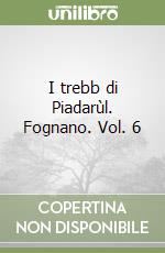 I trebb di Piadarùl. Fognano. Vol. 6 libro