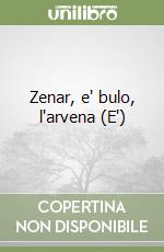 Zenar, e' bulo, l'arvena (E') libro